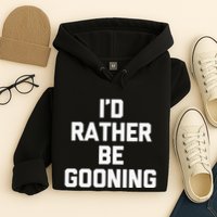 ID Rather Be Gooning Hoodie