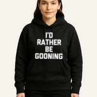 ID Rather Be Gooning Hoodie
