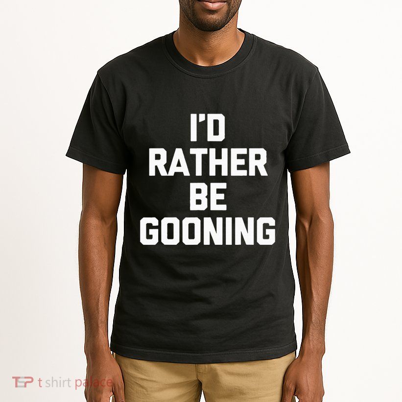 ID Rather Be Gooning Tall T-Shirt