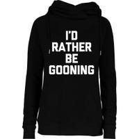 ID Rather Be Gooning Womens Funnel Neck Pullover Hood