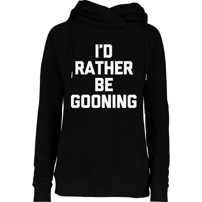 ID Rather Be Gooning Womens Funnel Neck Pullover Hood