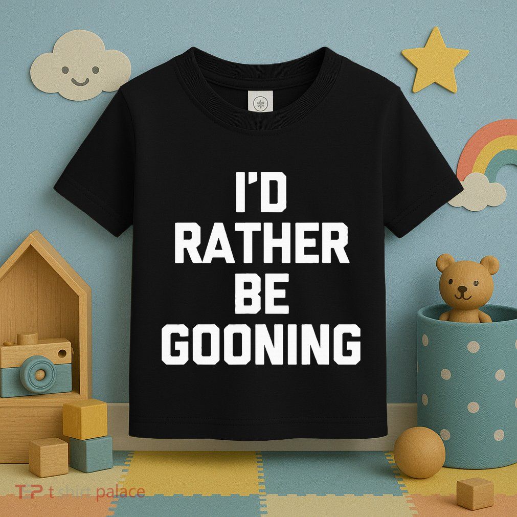 ID Rather Be Gooning Toddler T-Shirt