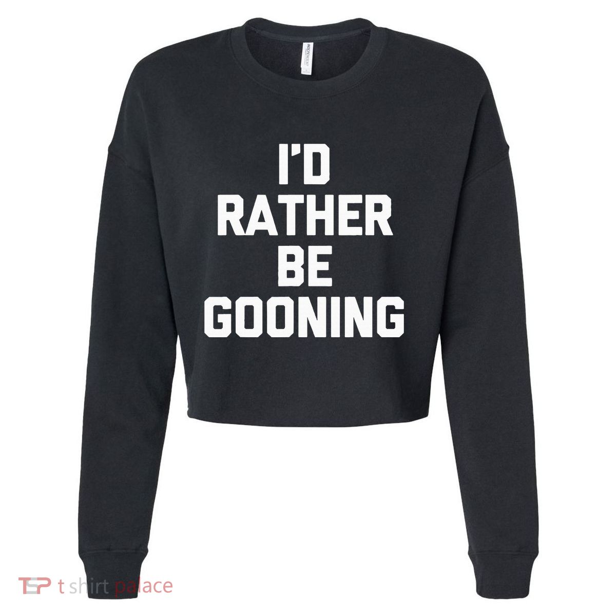 ID Rather Be Gooning Cropped Pullover Crew