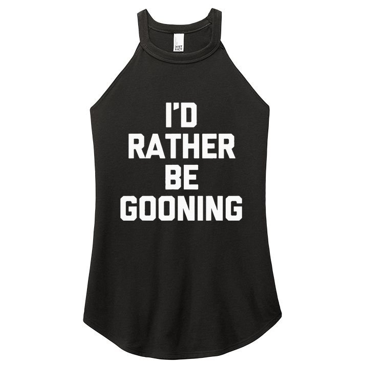 ID Rather Be Gooning Women's Perfect Tri Rocker Tank
