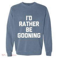 ID Rather Be Gooning Garment-Dyed Sweatshirt