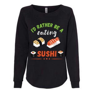 Id Rather Be Eating Japanese Foodie Asian Sushi Lover Gift Womens California Wash Sweatshirt