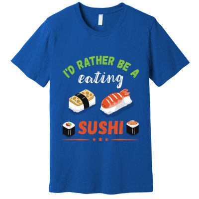 Id Rather Be Eating Japanese Foodie Asian Sushi Lover Gift Premium T-Shirt