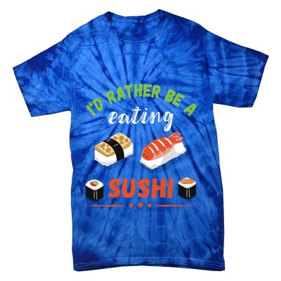 Id Rather Be Eating Japanese Foodie Asian Sushi Lover Gift Tie-Dye T-Shirt