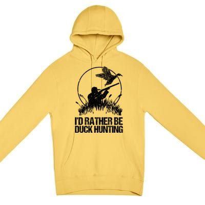 Id Rather Be Duck Hunting Funny Goose Hunter Gift Premium Pullover Hoodie