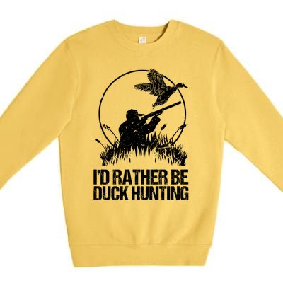 Id Rather Be Duck Hunting Funny Goose Hunter Gift Premium Crewneck Sweatshirt