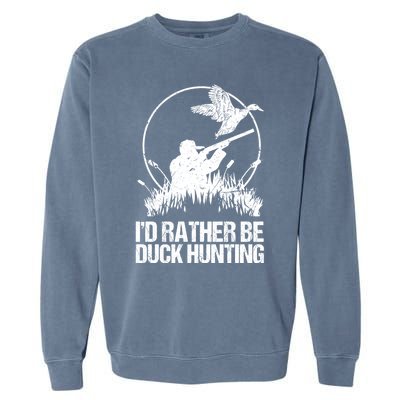 Id Rather Be Duck Hunting Funny Goose Hunter Gift Garment-Dyed Sweatshirt