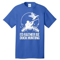 Id Rather Be Duck Hunting Funny Goose Hunter Gift Tall T-Shirt