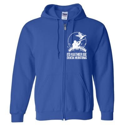 Id Rather Be Duck Hunting Funny Goose Hunter Gift Full Zip Hoodie