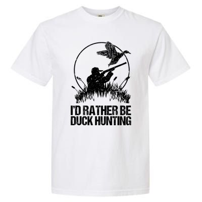 Id Rather Be Duck Hunting Funny Goose Hunter Gift Garment-Dyed Heavyweight T-Shirt