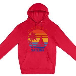 I'd Rather Be Sailing, Retro Sunset Sailboat Design Premium Pullover Hoodie