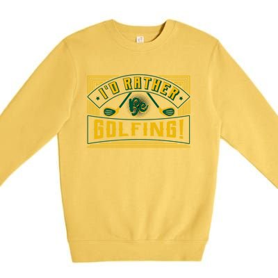 Id Rather Be Golfing Putter Golfer Birdie Bogey Eagle Par Gift Premium Crewneck Sweatshirt