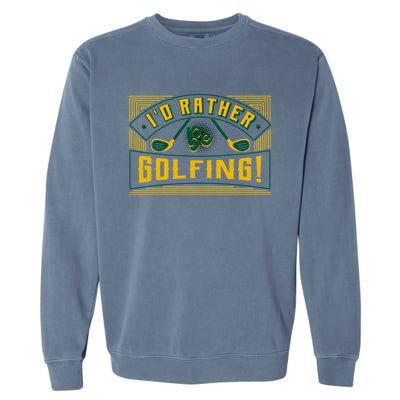 Id Rather Be Golfing Putter Golfer Birdie Bogey Eagle Par Gift Garment-Dyed Sweatshirt