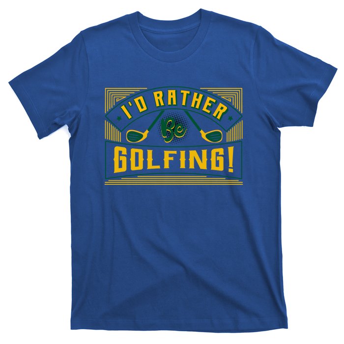 Id Rather Be Golfing Putter Golfer Birdie Bogey Eagle Par Gift T-Shirt