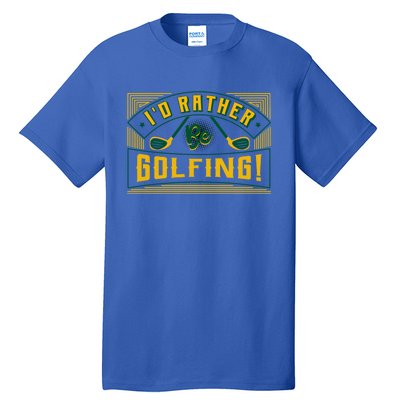 Id Rather Be Golfing Putter Golfer Birdie Bogey Eagle Par Gift Tall T-Shirt