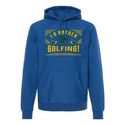 Id Rather Be Golfing Putter Golfer Birdie Bogey Eagle Par Gift Premium Hoodie