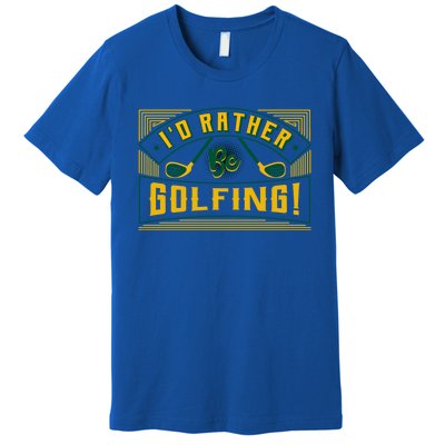 Id Rather Be Golfing Putter Golfer Birdie Bogey Eagle Par Gift Premium T-Shirt