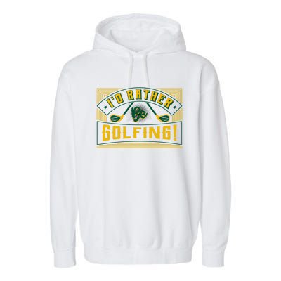 Id Rather Be Golfing Putter Golfer Birdie Bogey Eagle Par Gift Garment-Dyed Fleece Hoodie