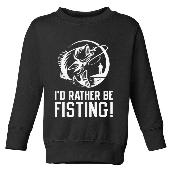 ID Rather Be Fisting Toddler Sweatshirt