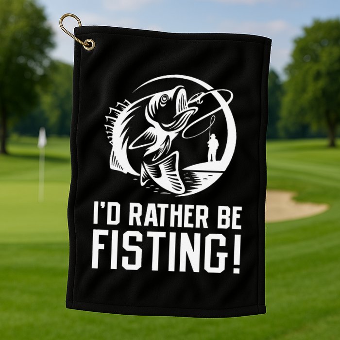 ID Rather Be Fisting Golf Towel