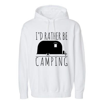 Id Rather Be Camping Rv Camper Trailer Gift Garment-Dyed Fleece Hoodie