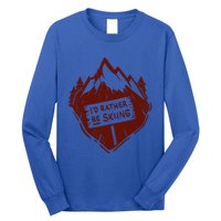 Id Rather Be Skiing Quote Snow Ski Mountains Skier Gift Long Sleeve Shirt