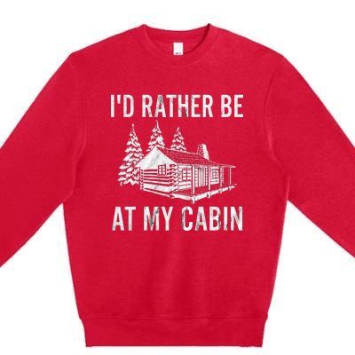 I'd Rather Be At My Cabin Mountain Vacation Camping Premium Crewneck Sweatshirt