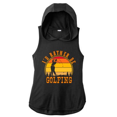 Id Rather Be Golfing Vintage Retro Style Golf Lovers Cute Gift Ladies PosiCharge Tri-Blend Wicking Draft Hoodie Tank