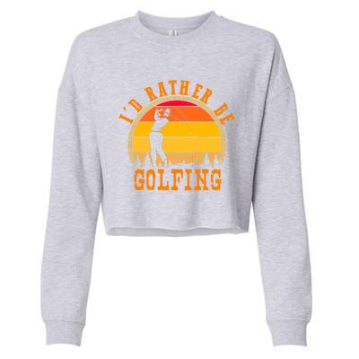 Id Rather Be Golfing Vintage Retro Style Golf Lovers Cute Gift Cropped Pullover Crew