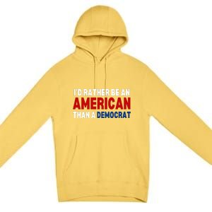 Id Rather Be An American Than A Democrat Trump 2024 Premium Pullover Hoodie