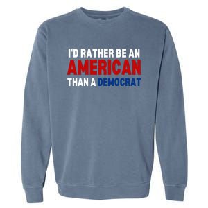 Id Rather Be An American Than A Democrat Trump 2024 Garment-Dyed Sweatshirt