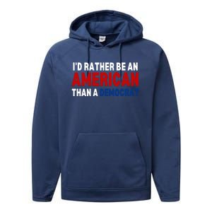 Id Rather Be An American Than A Democrat Trump 2024 Performance Fleece Hoodie