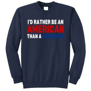 Id Rather Be An American Than A Democrat Trump 2024 Sweatshirt