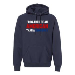 Id Rather Be An American Than A Democrat Trump 2024 Premium Hoodie