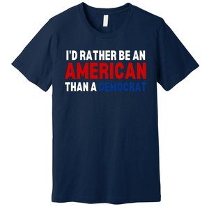 Id Rather Be An American Than A Democrat Trump 2024 Premium T-Shirt