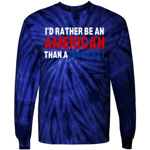 Id Rather Be An American Than A Democrat Trump 2024 Tie-Dye Long Sleeve Shirt