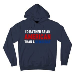 Id Rather Be An American Than A Democrat Trump 2024 Tall Hoodie