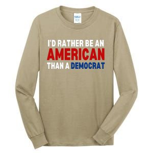 Id Rather Be An American Than A Democrat Trump 2024 Tall Long Sleeve T-Shirt