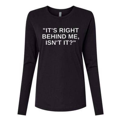 Its Right Behind Me Isnt It Funny Paranormal Ghost Hunting Womens Cotton Relaxed Long Sleeve T-Shirt