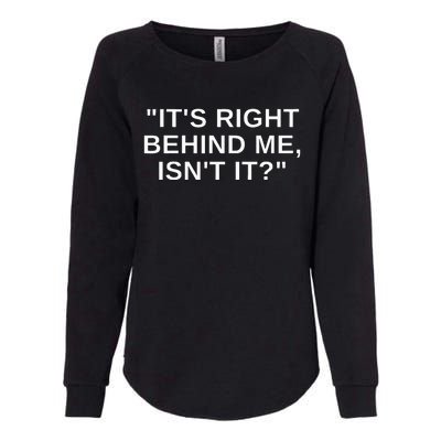 Its Right Behind Me Isnt It Funny Paranormal Ghost Hunting Womens California Wash Sweatshirt