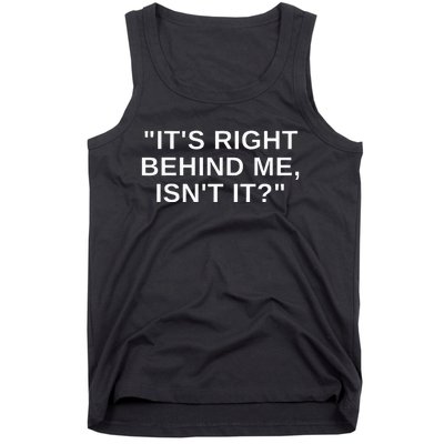 Its Right Behind Me Isnt It Funny Paranormal Ghost Hunting Tank Top