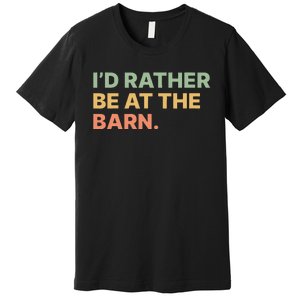 I'd Rather Be At The Barn Funny Horse Lover Premium T-Shirt