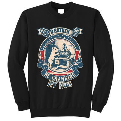 ID Rather Be Cranking My Hog Sweatshirt