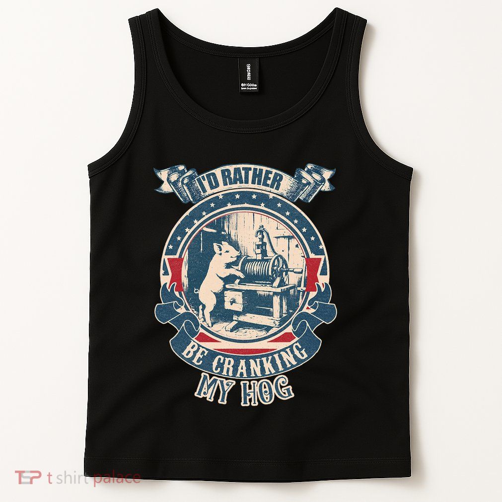 ID Rather Be Cranking My Hog Tank Top