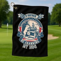 ID Rather Be Cranking My Hog Golf Towel