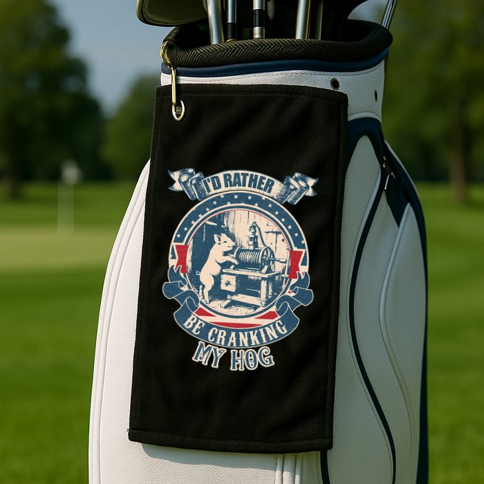 ID Rather Be Cranking My Hog Golf Towel